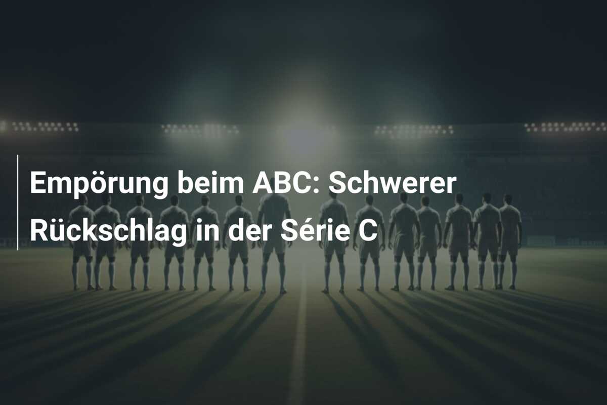Empörung beim ABC: Schwerer Rückschlag in der Série C