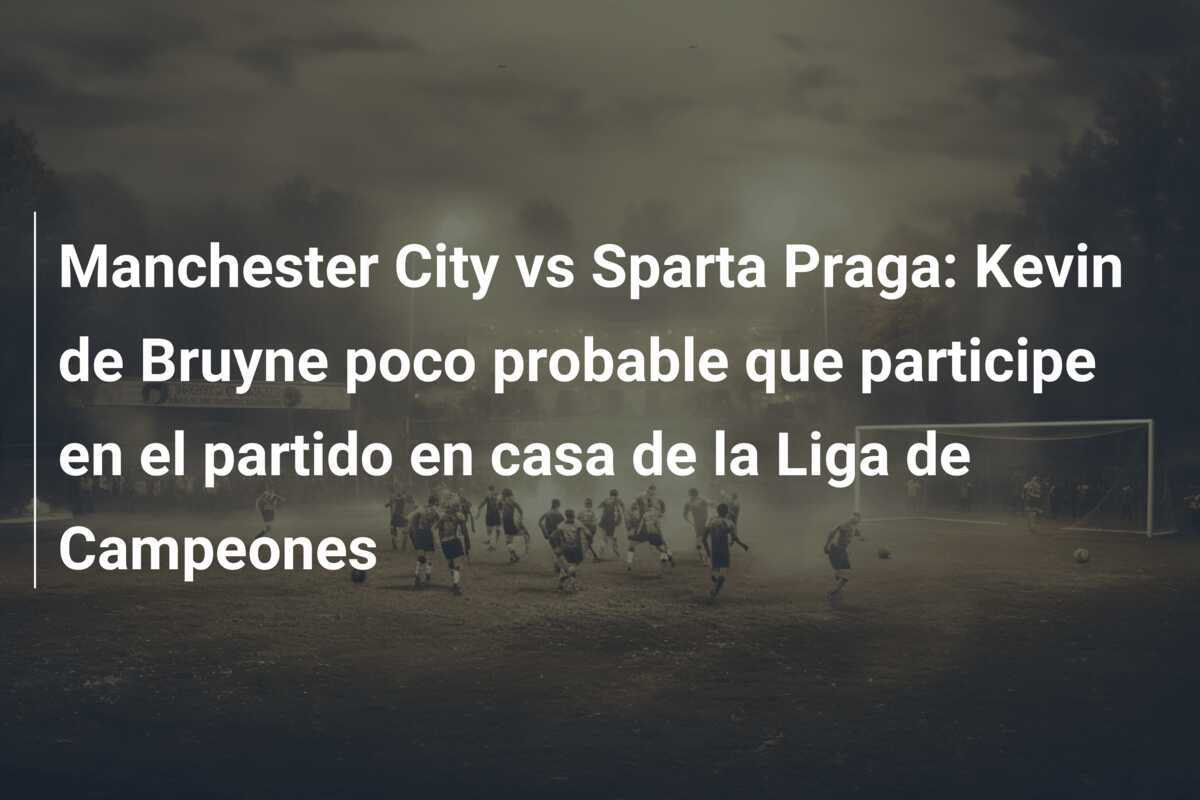 Manchester City vs Sparta Praga: Kevin de Bruyne poco probable que participe en el partido en casa de la Liga de Campeones