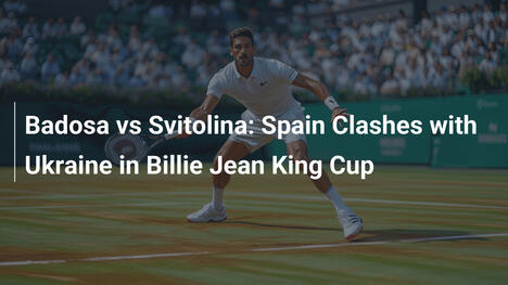 Badosa vs Svitolina: Spanien gegen Ukraine im Billie Jean King Cup