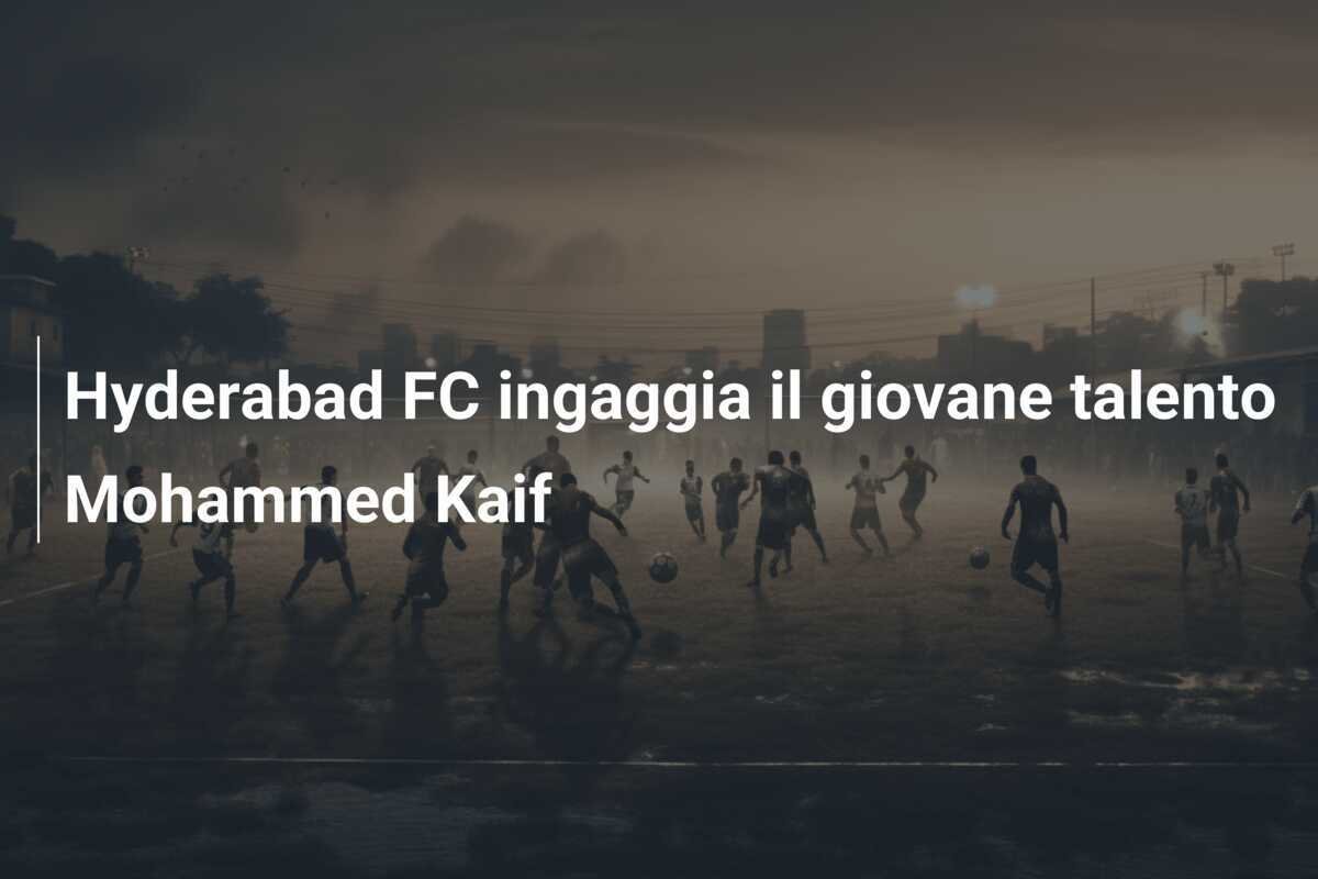 Hyderabad FC ingaggia il giovane talento Mohammed Kaif