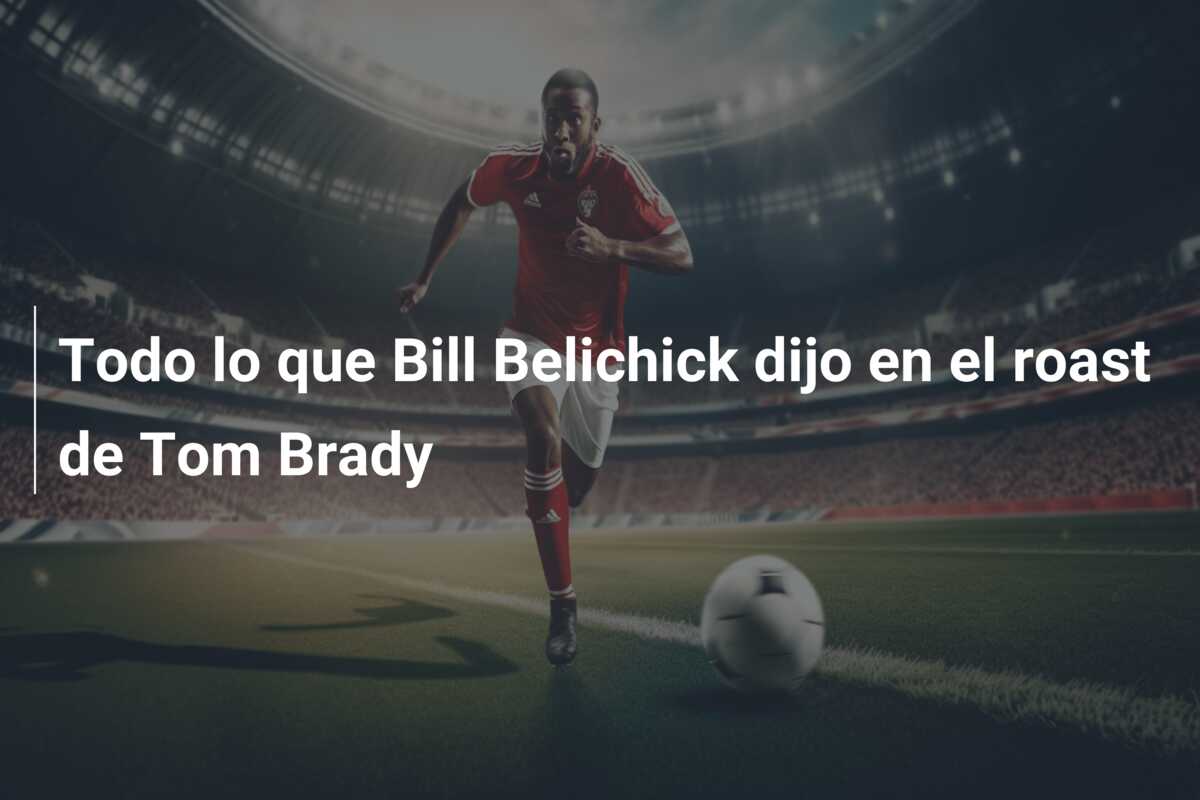 Todo lo que Bill Belichick dijo en el roast de Tom Brady