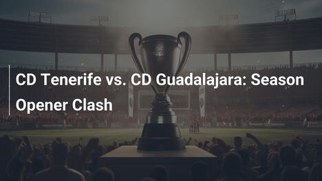 CD Tenerife vs. CD Guadalajara: Season Opener Clash