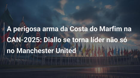 A perigosa arma da Costa do Marfim na CAN-2025: Diallo se torna líder não só no Manchester United