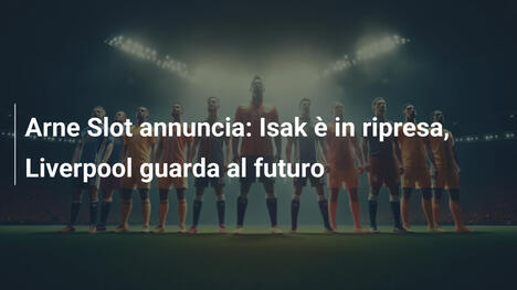 Arne Slot annuncia: Isak è in ripresa, Liverpool guarda al futuro