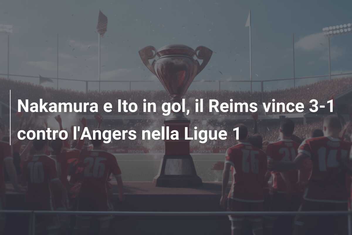 Nakamura e Ito in gol, il Reims vince 3-1 contro l'Angers nella Ligue 1