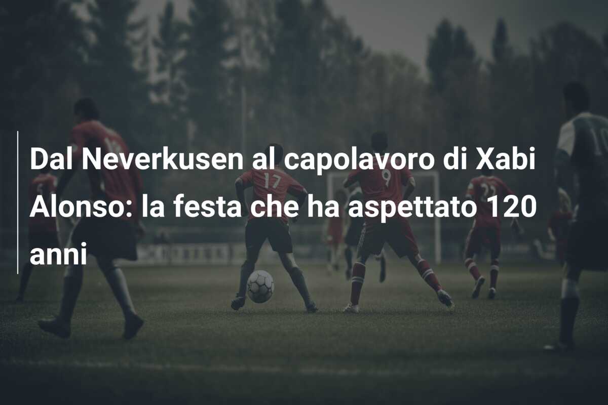 Dal Neverkusen al capolavoro di Xabi Alonso: la festa che ha aspettato 120 anni