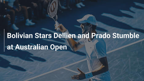 Bolivian Stars Dellien and Prado Stumble at Australian Open