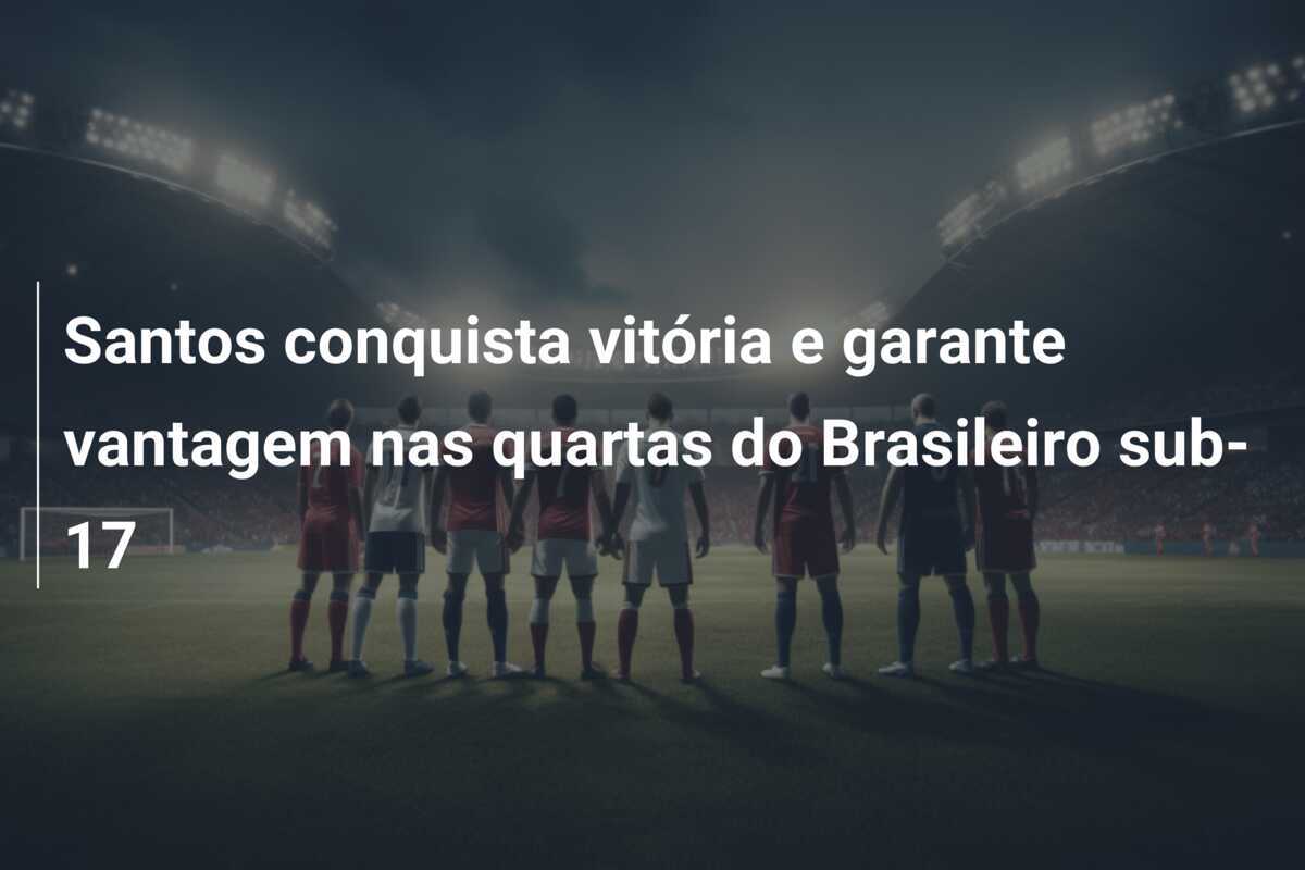 Santos conquista vitória e garante vantagem nas quartas do Brasileiro sub-17