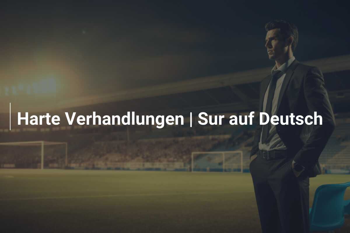 Harte Verhandlungen | Sur auf Deutsch