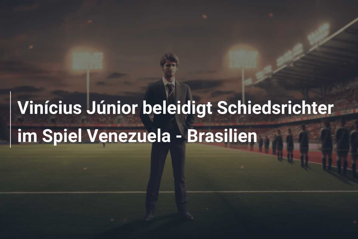 Vinícius Júnior beleidigt Schiedsrichter im Spiel Venezuela - Brasilien