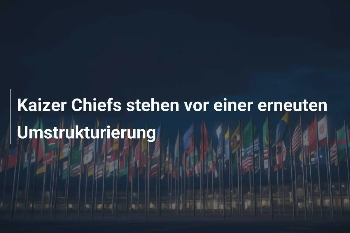 Kaizer Chiefs stehen vor einer erneuten Umstrukturierung