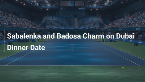Sabalenka und Badosa zaubern bei Dinner-Date in Dubai