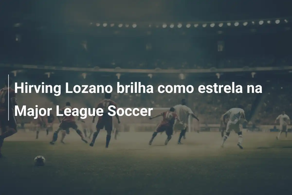 Hirving Lozano brilha como estrela na Major League Soccer