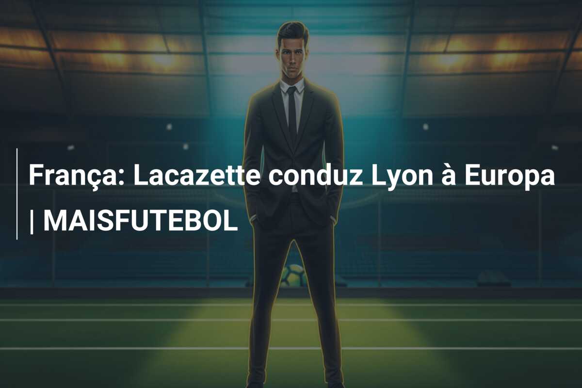 França: Lacazette conduz Lyon à Europa | MAISFUTEBOL