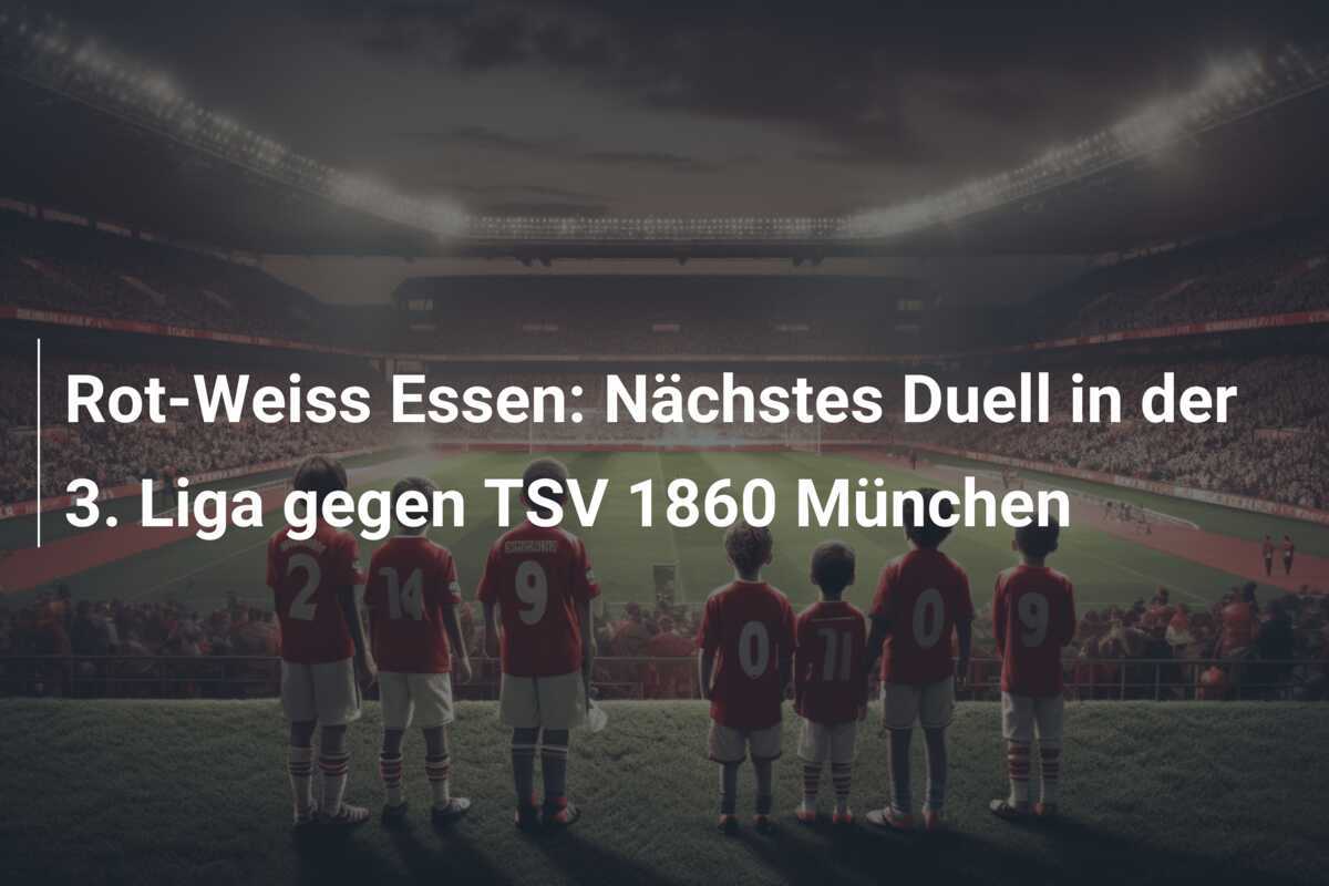 Rot-Weiss Essen: Nächstes Duell in der 3. Liga gegen TSV 1860 München