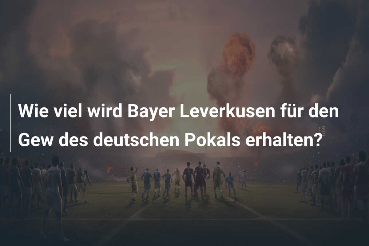 Wie viel wird Bayer Leverkusen für den Gew des deutschen Pokals erhalten?