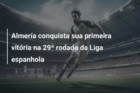 Almería conquista sua primeira vitória na 29ª rodada da Liga espanhola
