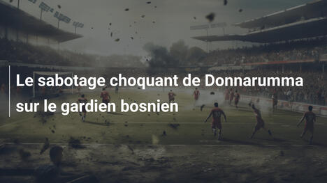 Le sabotage choquant de Donnarumma sur le gardien bosnien