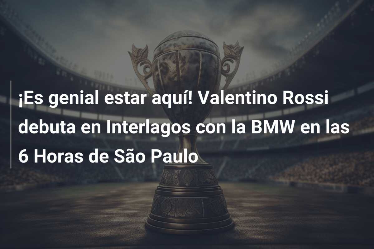 ¡Es genial estar aquí! Valentino Rossi debuta en Interlagos con la BMW en las 6 Horas de São Paulo