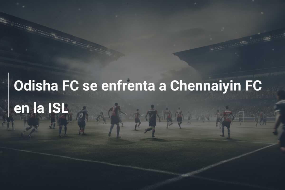 Odisha FC se enfrenta a Chennaiyin FC en la ISL