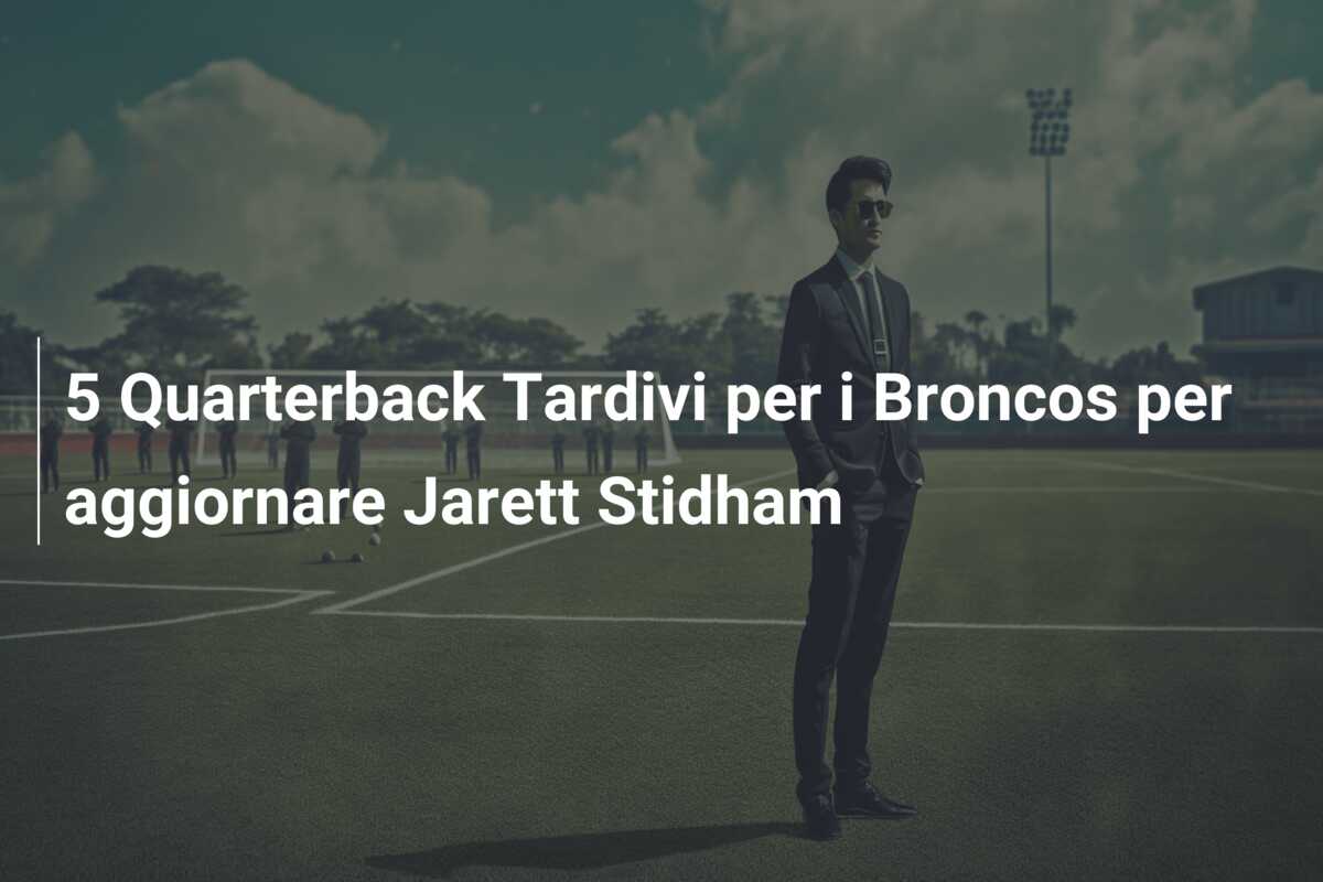 5 Quarterback Tardivi per i Broncos per aggiornare Jarett Stidham