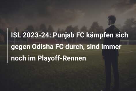 ISL 2023-24: Punjab FC kämpfen sich gegen Odisha FC durch, sind immer noch im Playoff-Rennen
