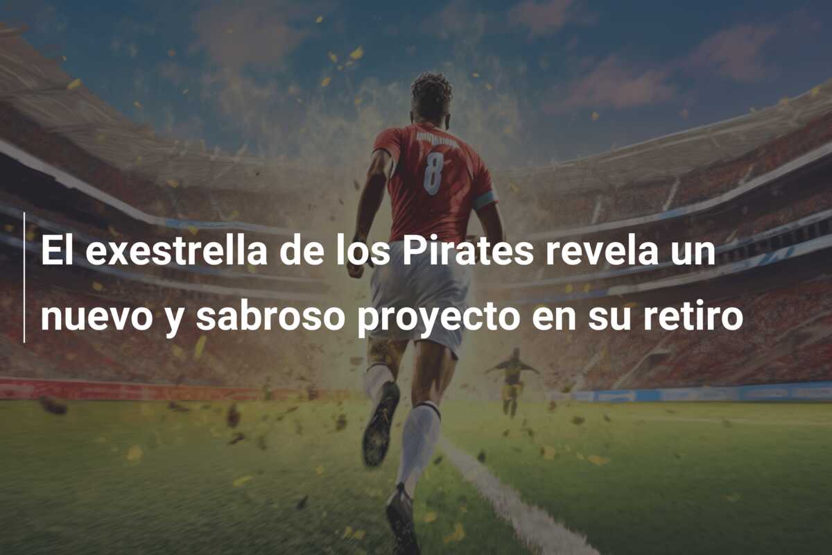 El exestrella de los Pirates revela un nuevo y sabroso proyecto en su retiro