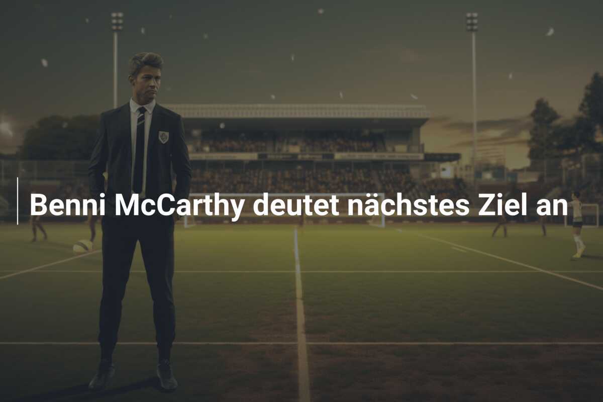 Benni McCarthy deutet nächstes Ziel an