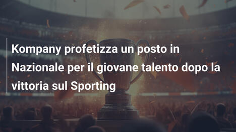 Kompany profetizza un posto in Nazionale per il giovane talento dopo la vittoria sul Sporting