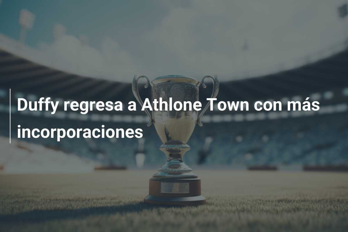 Duffy regresa a Athlone Town con más incorporaciones