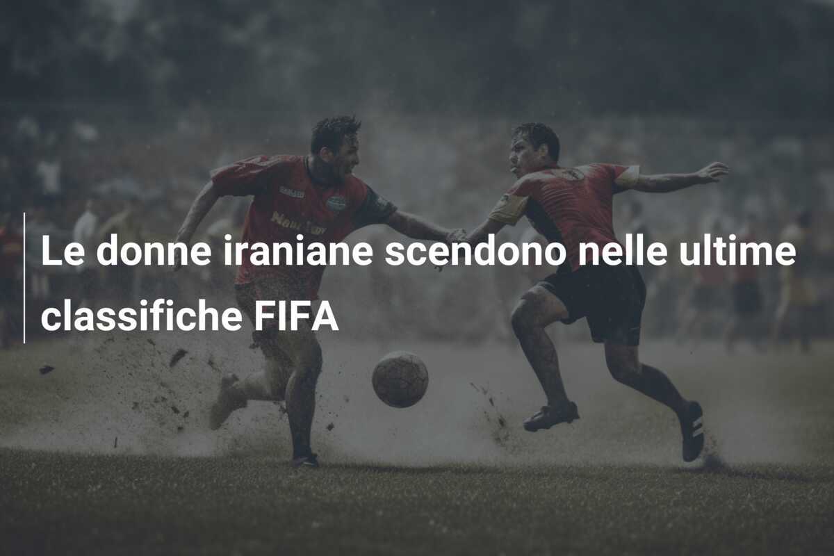 Le donne iraniane scendono nelle ultime classifiche FIFA