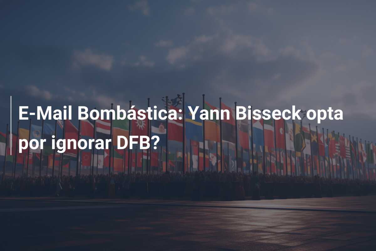 E-Mail Bombástica: Yann Bisseck opta por ignorar DFB?