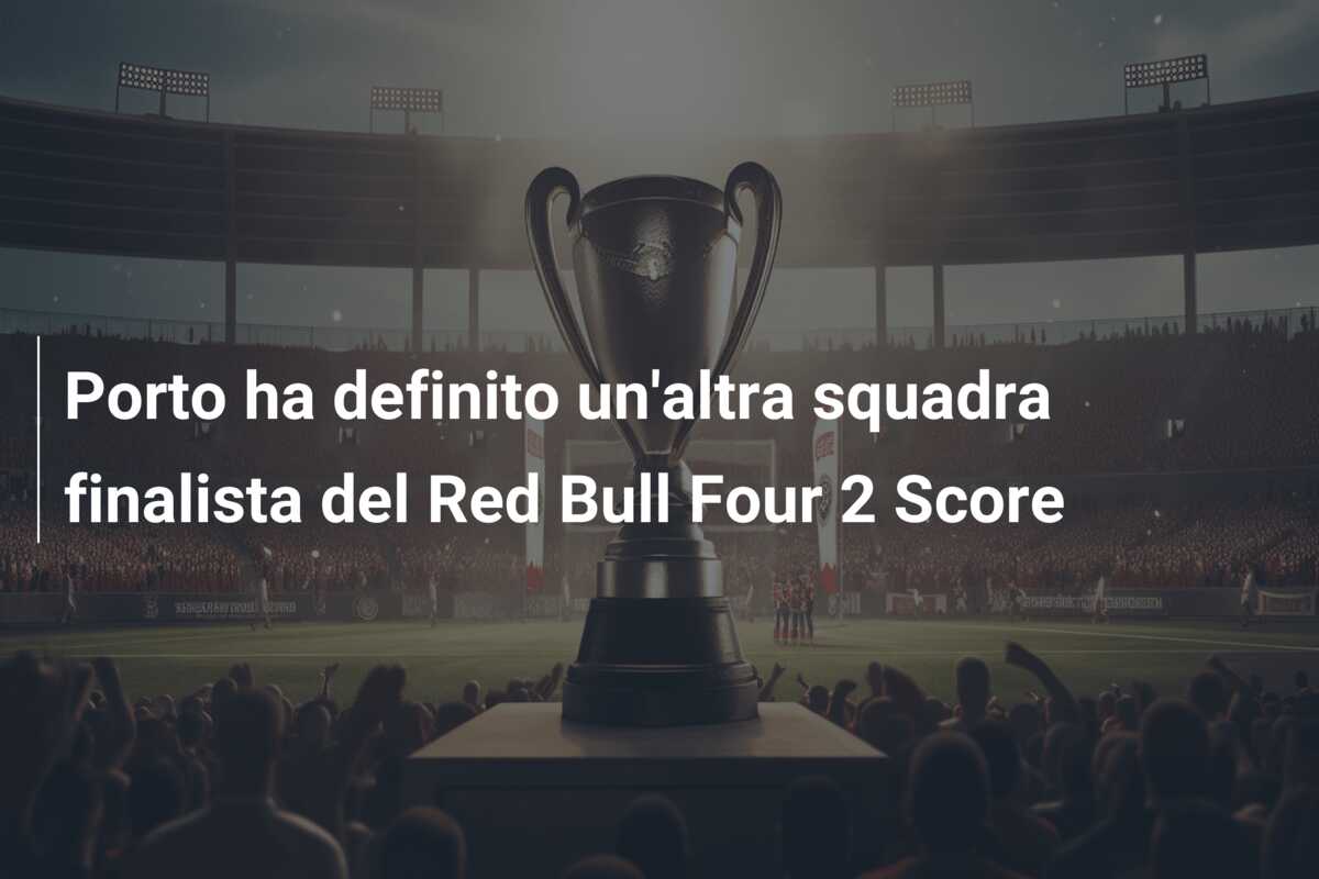 Porto ha definito un’altra squadra finalista del Red Bull Four 2 Score