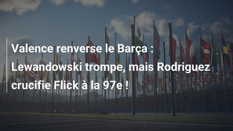 Valence renverse le Barça : Lewandowski trompe, mais Rodriguez crucifie Flick à la 97e !