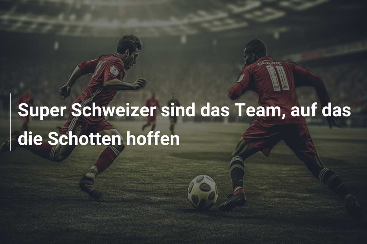 Super Schweizer sind das Team, auf das die Schotten hoffen