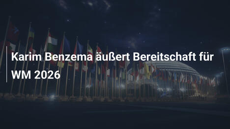 Karim Benzema äußert Bereitschaft für WM 2026