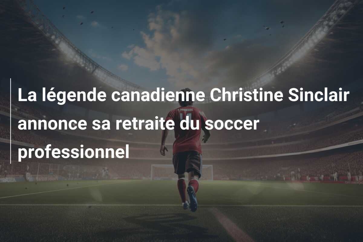 La légende canadienne Christine Sinclair annonce sa retraite du soccer professionnel