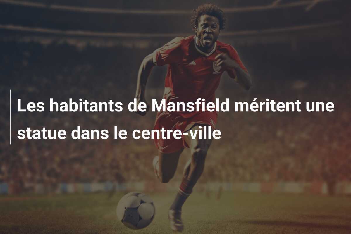 Les habitants de Mansfield méritent une statue dans le centre-ville