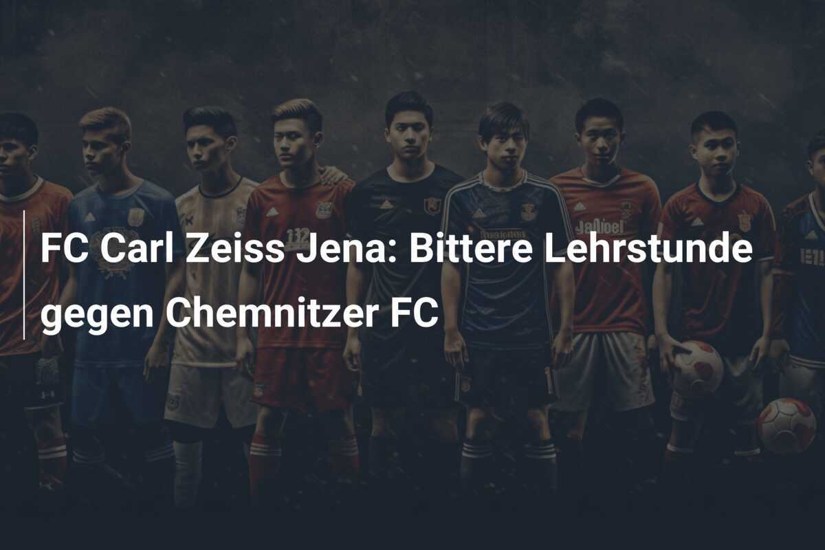 FC Carl Zeiss Jena: Bittere Lehrstunde gegen Chemnitzer FC