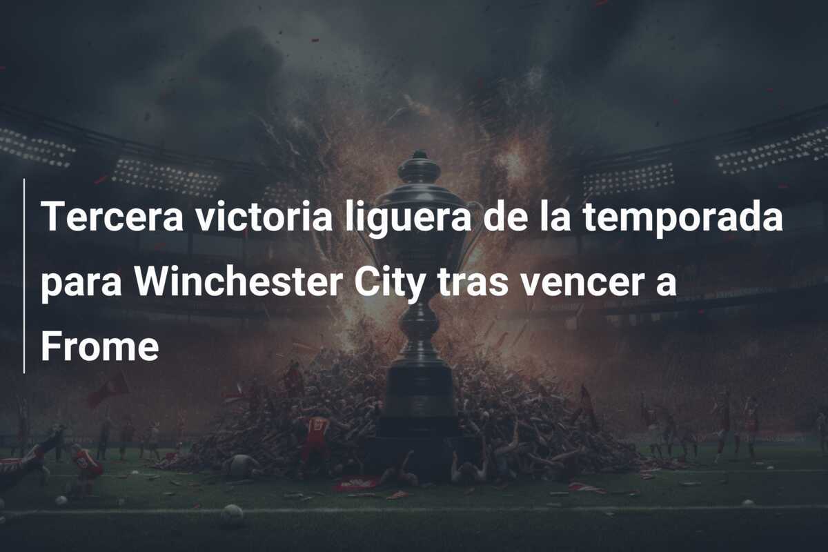 Tercera victoria liguera de la temporada para Winchester City tras vencer a Frome
