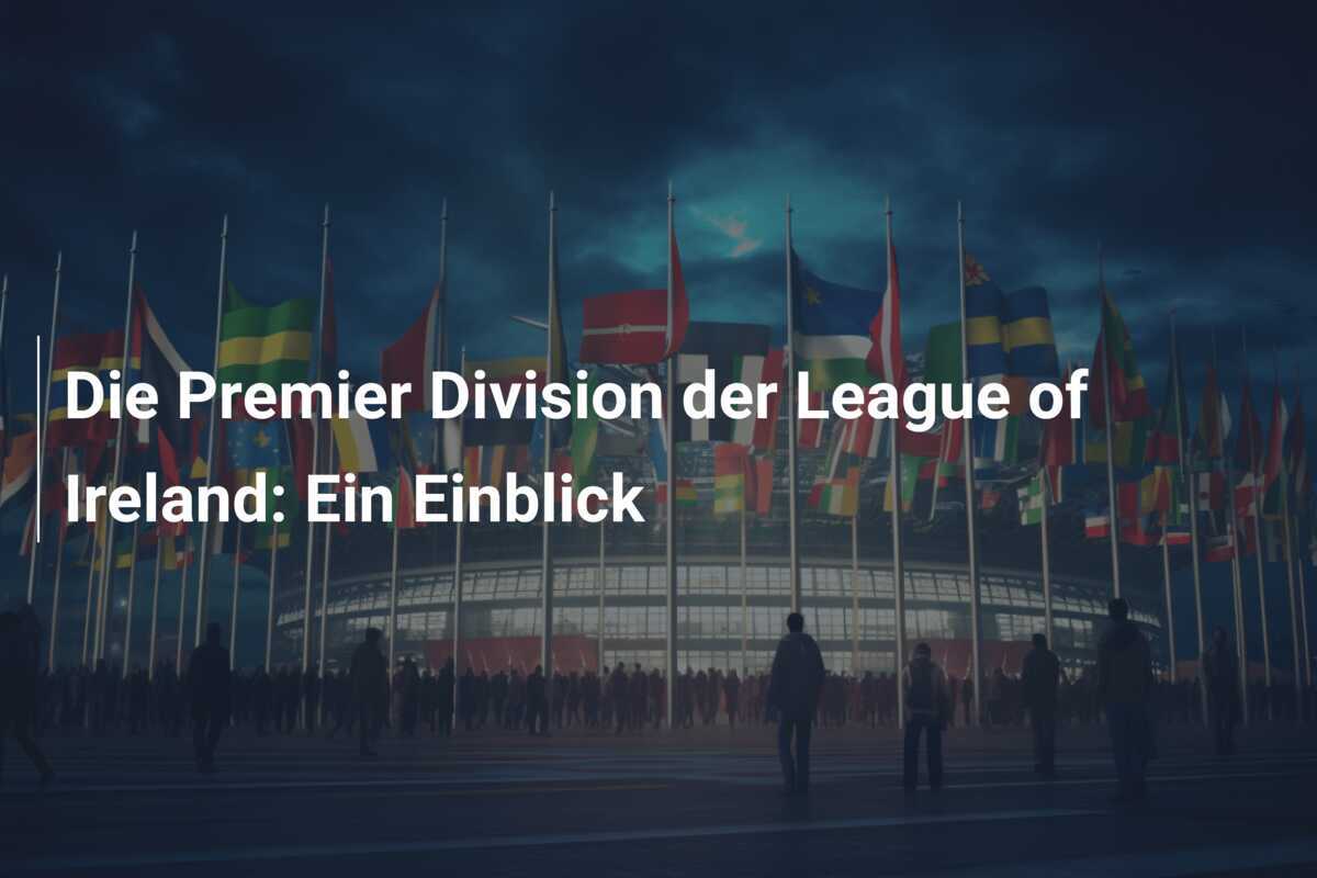 Die Premier Division der League of Ireland: Ein Einblick