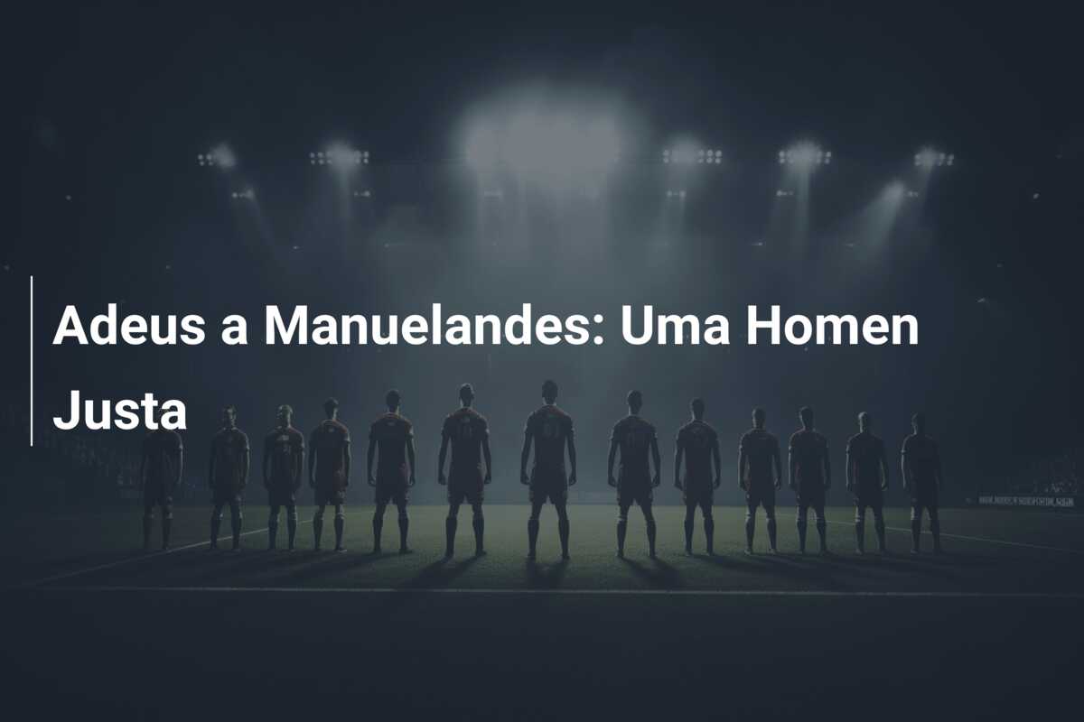 Adeus a Manuelandes: Uma Homen Justa