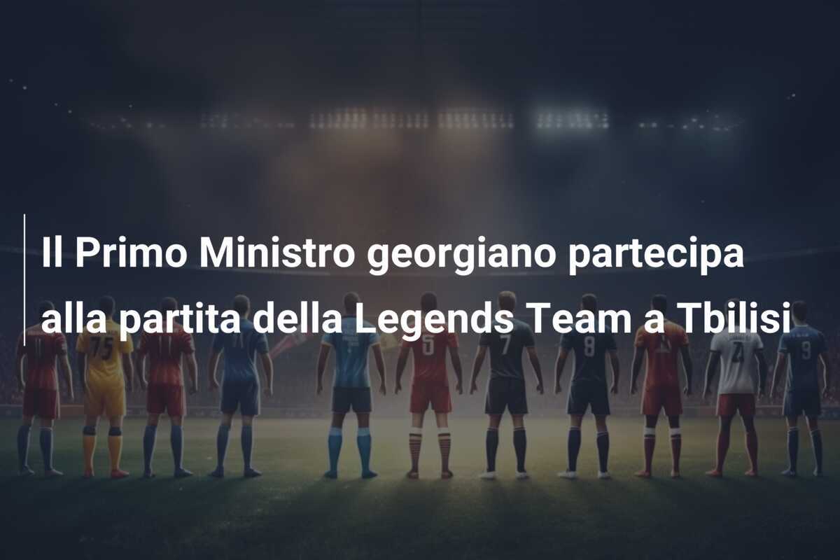 Il Primo Ministro georgiano partecipa alla partita della Legends Team a Tbilisi