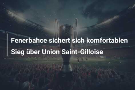 Fenerbahce sichert sich komfortablen Sieg über Union Saint-Gilloise