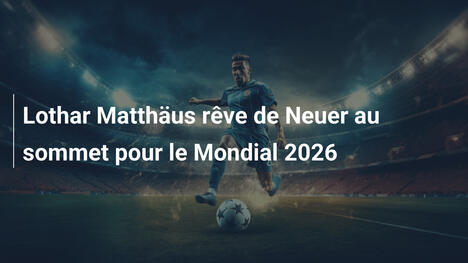 Lothar Matthäus rêve de Neuer au sommet pour le Mondial 2026