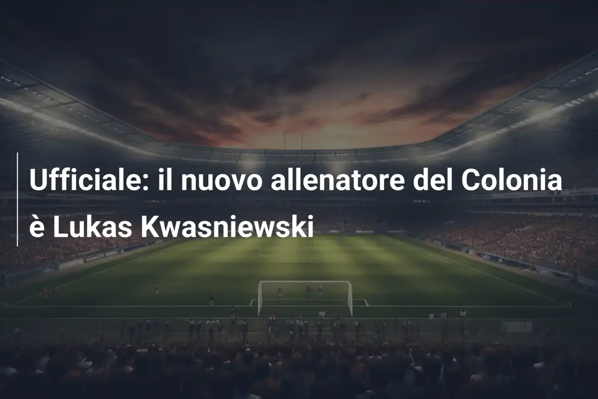 Ufficiale: il nuovo allenatore del Colonia è Lukas Kwasniewski