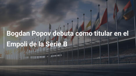 Bogdan Popov debuta como titular en el Empoli de la Serie B