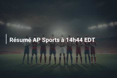 Résumé AP Sports à 14h44 EDT