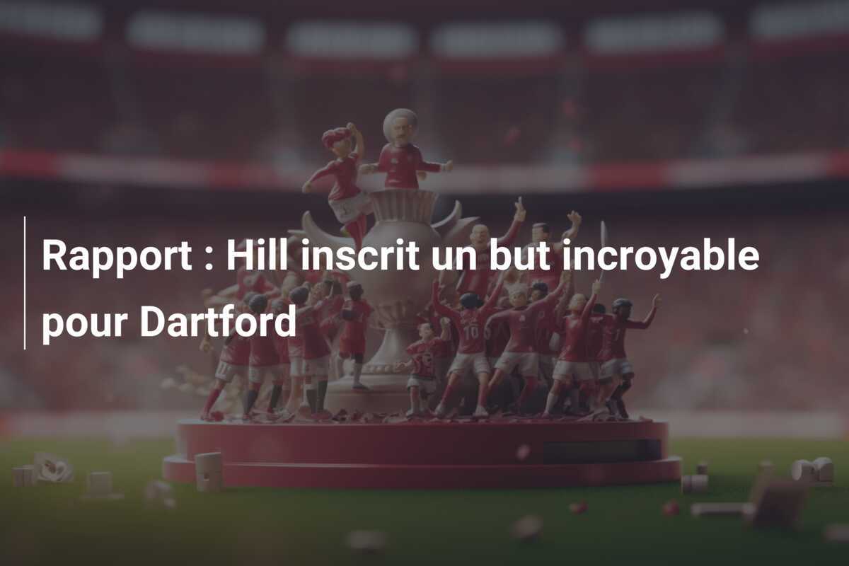 Rapport : Hill inscrit un but incroyable pour Dartford