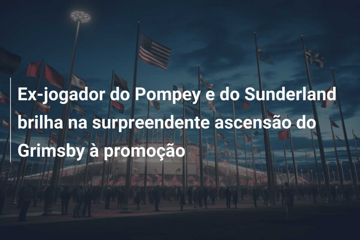 Ex-jogador do Pompey e do Sunderland brilha na surpreendente ascensão do Grimsby à promoção